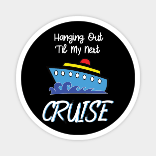 Hanging Out Til My Next Cruise - Cruise Vacation Design Magnet